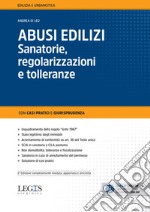 Abusi edilizi. Sanatorie, regolarizzazioni e tolleranze libro