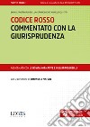 Codice rosso commentato con la giurisprudenza libro