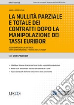 La nullità parziale e totale dei contratti dopo la manipolazione dei tassi Euribor. Aggiornato con la sentenza Corte di Cassazione 3 maggio 2024, n. 12007. Con espansione online libro