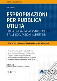 Espropriazioni per pubblica utilità. Guida operativa al procedimento e alle occupazioni illegittime libro