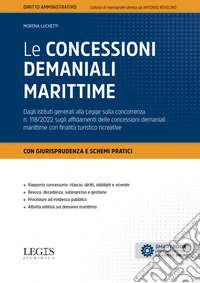 Le concessioni demaniali marittime. Dagli istituti generali alla Legge sulla concorrenza n. 118/2022 sugli affidamenti delle concessioni demaniali marittime con finalità turistico ricreative. Con aggiornamento online libro