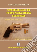 Uso delle armi da fuoco nella difesa personale. Approccio al maneggio, allenamento nei poligoni di tiro, a segno e dinamico. Ediz. illustrata libro