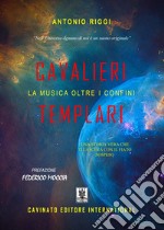 Cavalieri Templari. La musica oltre i confini. Una storia vera che ti lascerà con il fiato sospeso. Ediz. speciale