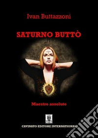 Saturno Buttò. Maestro assoluto