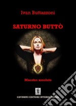 Saturno Buttò. Maestro assoluto libro