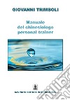 Manuale del chinesiologo-personal trainer. Ediz. illustrata libro