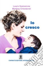 Io cresco. Ediz. illustrata libro