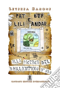 Pat Boy e Lili Andar. Alla ricerca del brillantino d'oro. Ediz. illustrata libro