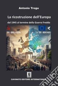 La ricostruzione dell'Europa. Dal 1945 al termine della Guerra Fredda libro