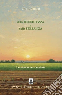 Della incertezza e della speranza. Il seminatore uscì a seminare libro