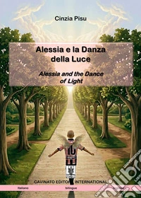 Alessia e la danza della luce-Alessia and the dance of light. Ediz. bilingue libro