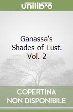Ganassa's Shades of Lust. Vol. 2: Regular libro