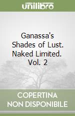 Ganassa's Shades of Lust. Naked Limited. Vol. 2: Regular libro