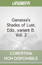 Ganassa's Shades of Lust. Vol. 2: Variant B libro