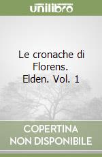 Le cronache di Florens. Elden. Vol. 1