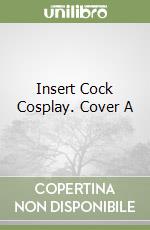 Insert Cock Cosplay. Cover A