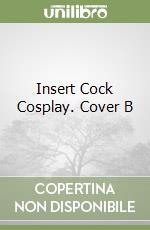 Insert Cock Cosplay. Cover B