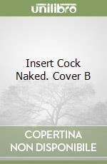 Insert Cock Naked. Cover B