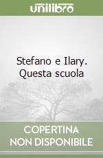 Stefano e Ilary. Questa scuola libro