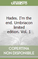 Hades. I'm the end. Umbriacon limited edition. Vol. 1 libro