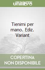 Tienimi per mano. Ediz. Variant