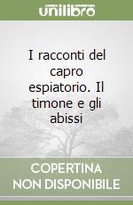 I racconti del capro espiatorio. Il timone e gli abissi libro