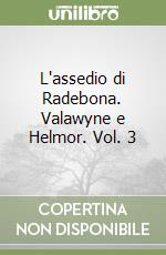 L'assedio di Radebona. Valawyne e Helmor. Vol. 3