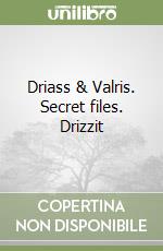 Driass & Valris. Secret files. Drizzit libro