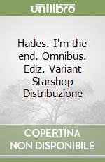 Hades. I'm the end. Omnibus. Ediz. Variant Starshop Distribuzione libro