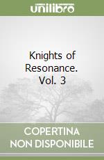Knights of Resonance. Vol. 3 libro