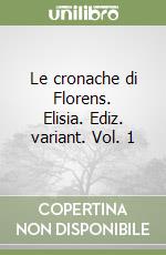 Le cronache di Florens. Elisia. Ediz. variant. Vol. 1 libro