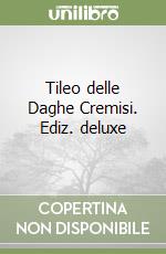 Tileo delle Daghe Cremisi. Ediz. deluxe libro