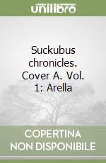 Suckubus chronicles. Cover A. Vol. 1: Arella libro