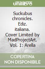 Suckubus chronicles. Ediz. italiana. Cover Limited by MadProjectArt. Vol. 1: Arella libro