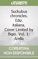 Suckubus chronicles. Ediz. italiana. Cover Limited by Bigio. Vol. 1: Arella libro