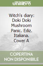 Witch's diary: Doki Doki Mushroom Panic. Ediz. Italiana. Cover A libro