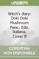 Witch's diary: Doki Doki Mushroom Panic. Ediz. Italiana. Cover B libro