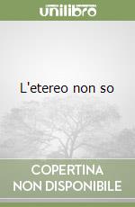 L'etereo non so