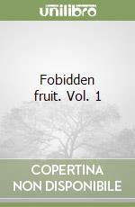Fobidden fruit. Vol. 1