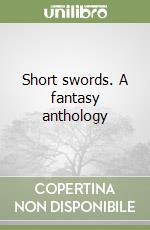 Short swords. A fantasy anthology libro