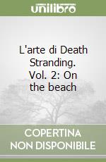 L'arte di Death Stranding. Vol. 2: On the beach libro