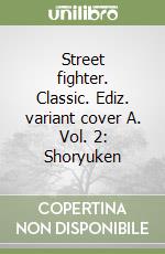 Street fighter. Classic. Ediz. variant cover A. Vol. 2: Shoryuken libro