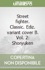 Street fighter. Classic. Ediz. variant cover B. Vol. 2: Shoryuken libro
