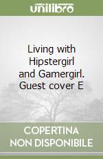 Living with Hipstergirl and Gamergirl. Guest cover E libro