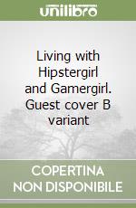 Living with Hipstergirl and Gamergirl. Guest cover B variant libro