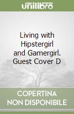 Living with Hipstergirl and Gamergirl. Guest Cover D libro