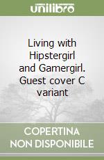 Living with Hipstergirl and Gamergirl. Guest cover C variant libro