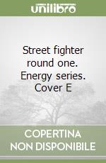 Street fighter round one. Energy series. Cover E libro