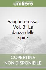 Sangue e ossa. Vol. 3: La danza delle spire libro