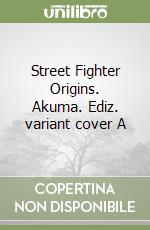 Street Fighter Origins. Akuma. Ediz. variant cover A libro